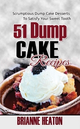 51 Dump Cake Recipes: Scrumptious Dump Cake Desserts To Satisfy Your Sweet Tooth - Brianne Heaton