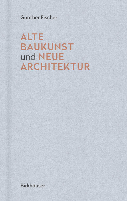 Alte Baukunst und neue Architektur - G&uuml;nther Fischer