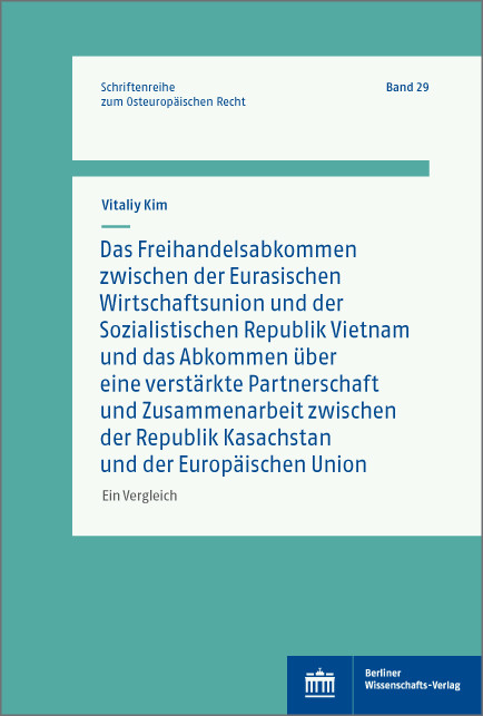 Das Freihandelsabkommen zwischen der Eurasischen Wirtschaftsunion und Vietnam und das Abkommen &uuml;ber eine verst&auml;rkte Partnerschaft und Zusammenarbeit zwischen Kasachstan und der Europ&auml;ischen Union -  Vitaliy Kim