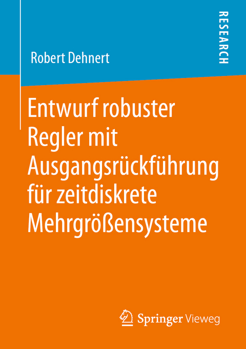 Entwurf robuster Regler mit Ausgangsrückführung für zeitdiskrete Mehrgrößensysteme - Robert Dehnert