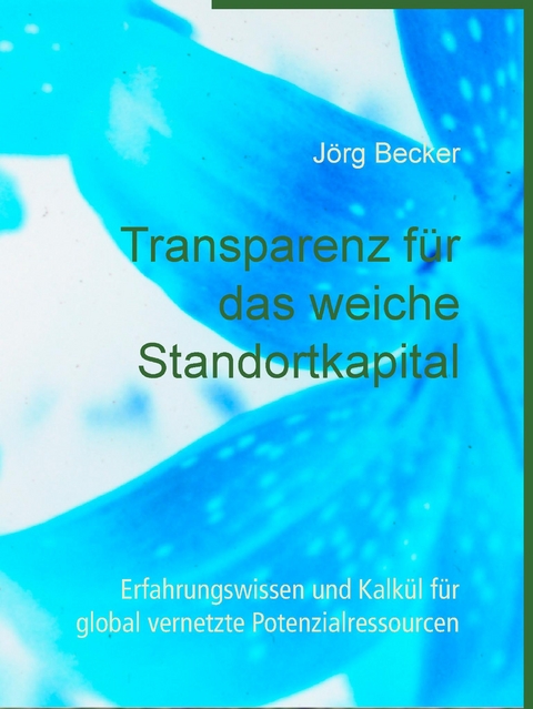 Transparenz für das weiche Standortkapital - Jörg Becker