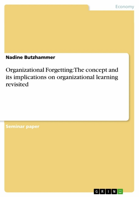 Organizational Forgetting: The concept and its implications on organizational learning revisited - Nadine Butzhammer