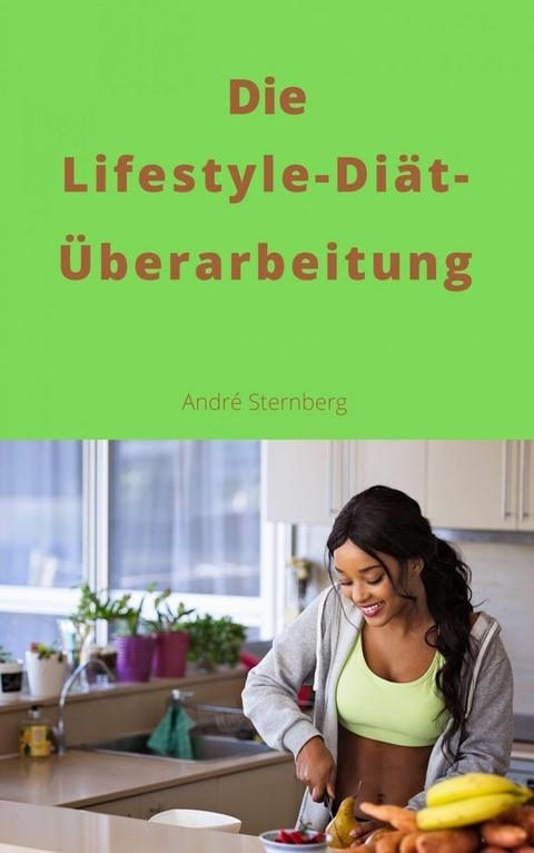 Die Lifestyle-Di&auml;t-&Uuml;berarbeitung - Andre Sternberg