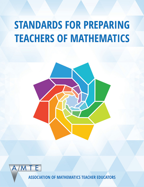 Standards for Preparing Teachers of Mathematics -  Association of Mathematics Teacher Educators (AMTE)