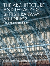 Architecture and Legacy of British Railway Buildings -  Robert Thornton,  Malcolm Wood