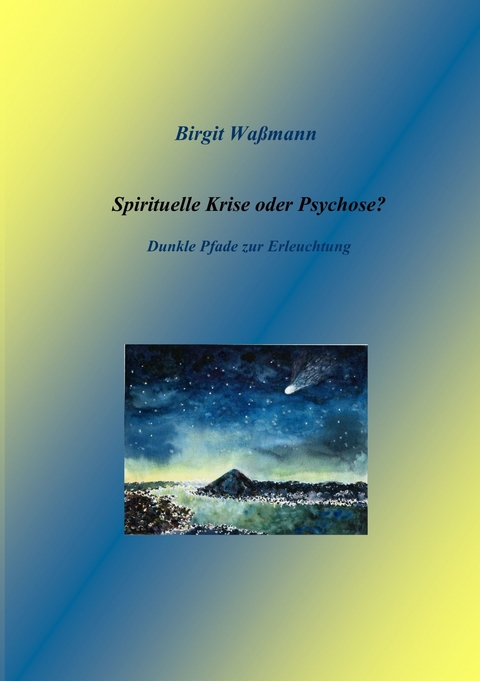 Spirituelle Krise oder Psychose? - Birgit Wa&szlig;mann