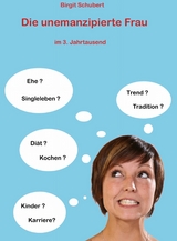Die emanzipierte Frau im dritten Jahrtausend - Birgit Schubert
