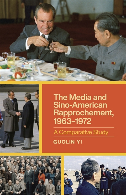 The Media and Sino-American Rapprochement, 1963&ndash;1972 - Guolin Yi