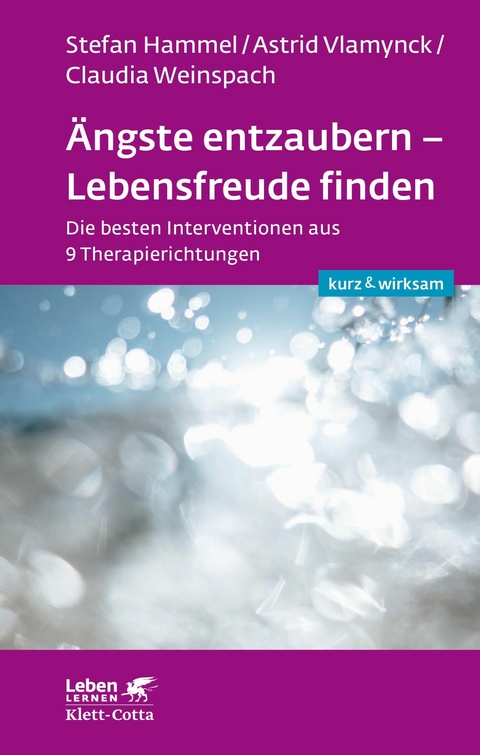 &Auml;ngste entzaubern - Lebensfreude finden (Leben lernen: kurz & wirksam) - Stefan Hammel, Astrid Vlamynck, Claudia Weinspach