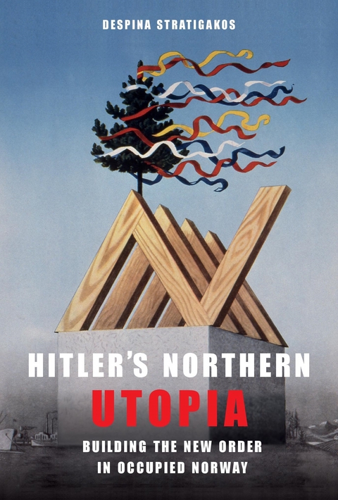 Hitler’s Northern Utopia - Despina Stratigakos