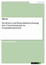Ein Mystery zum Thema Klimaerwärmung. Eine Unterrichtsstunde im Geographieunterricht - Chris K.