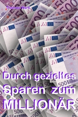 Durch gezieltes Sparen zum Million&auml;r! - Thomas Werk