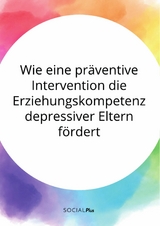 Wie eine pr&auml;ventive Intervention die Erziehungskompetenz depressiver Eltern f&ouml;rdert -  Anonym