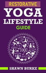 Restorative Yoga Lifestyle Guide - Shawn Burke