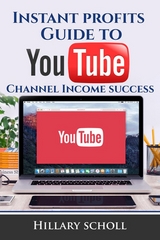 Instant Profits Guide to YouTube Channel Income Success - Hillary Scholl
