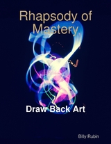Rhapsody of Mastery Draw Back Art -  Billy Rubin
