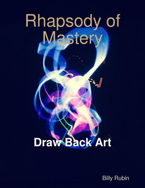 Rhapsody of Mastery Draw Back Art -  Billy Rubin