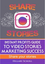 Instant Profits Guide to Video Stories Marketing Success - Hillary Scholl