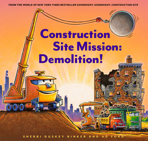 Construction Site Mission: Demolition! -  Sherri Duskey Rinker