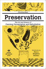 Preservation: The Art and Science of Canning, Fermentation and Dehydration - Christina Ward