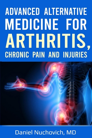 Advanced Alternative Medicine for Arthritis, Chronic Pain and Injuries