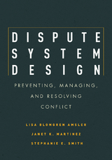 Dispute System Design -  Lisa Blomgren Amsler,  Janet Martinez,  Stephanie E. Smith
