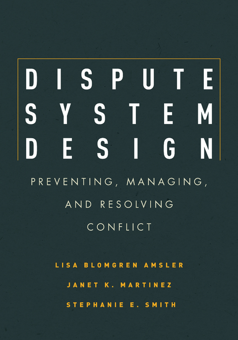 Dispute System Design -  Lisa Blomgren Amsler,  Janet Martinez,  Stephanie E. Smith