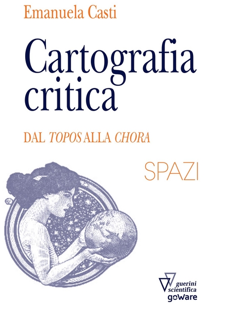 Cartografia critica. Dal topos alla chora - Emanuela Casti