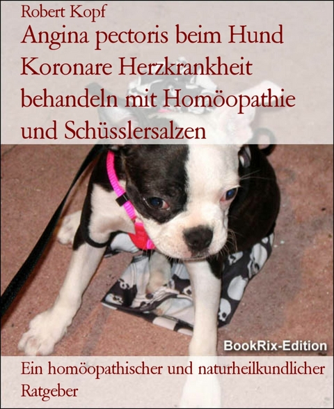 Angina pectoris beim Hund Koronare Herzkrankheit behandeln mit Hom&ouml;opathie und Sch&uuml;sslersalzen - Robert Kopf