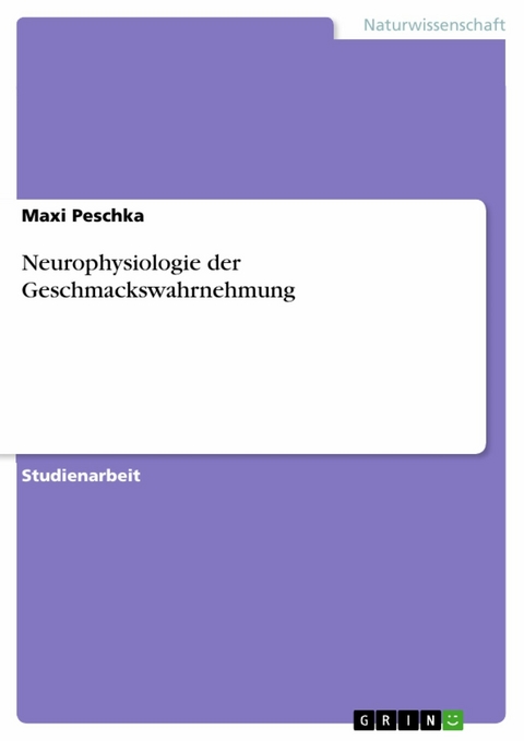 Neurophysiologie der Geschmackswahrnehmung - Maxi Peschka