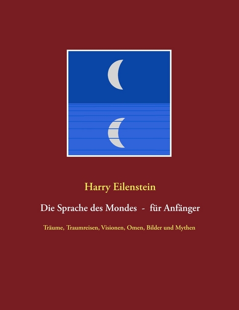 Die Sprache des Mondes - f&uuml;r Anf&auml;nger - Harry Eilenstein