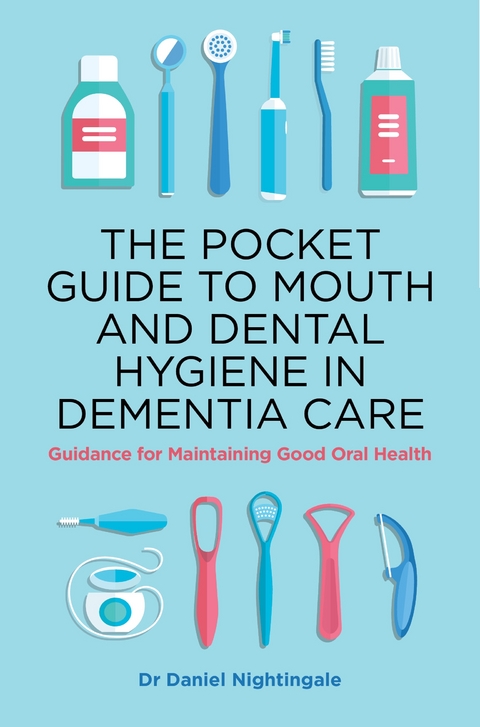 The Pocket Guide to Mouth and Dental Hygiene in Dementia Care - Daniel Nightingale