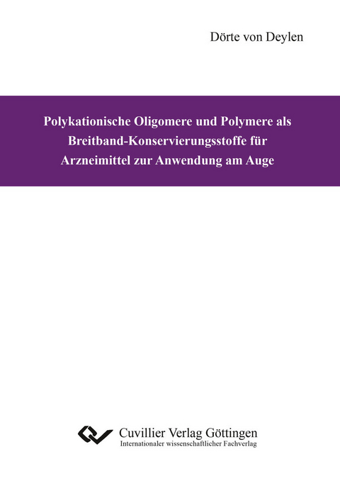 Polykationische Oligomere und Polymere als Breitband-Konservierungsstoffe für Arzneimittel zur Anwendung am Auge -  D&ouml;rte von Deylen
