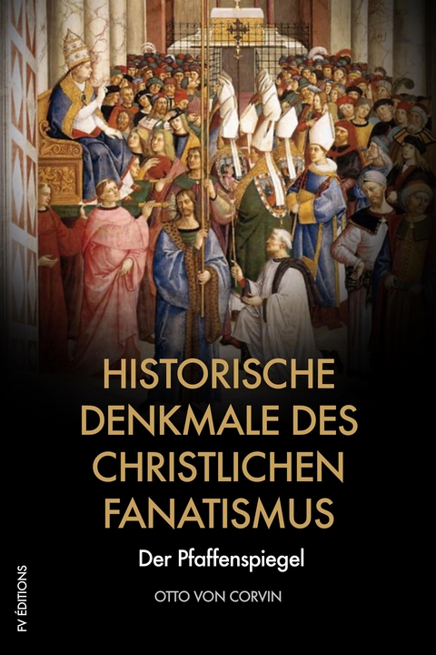 Historische Denkmale des christlichen Fanatismus - Otto Von Corvin