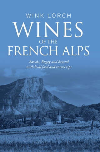 Wines of The French Alps : Savoie, Bugey and beyond with local food and travel tips.