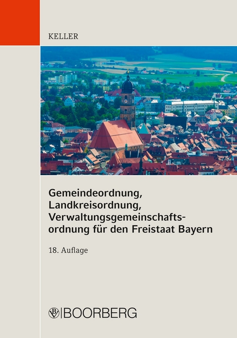 Gemeindeordnung, Landkreisordnung, Verwaltungsgemeinschaftsordnung f&uuml;r den Freistaat Bayern - Johann Keller