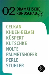 Dramatische Rundschau 02 - Ebru Nihan Celkan, Eleonore Khuen-Belasi, Annalena K&uuml;spert, Svealena Kutschke, Jakob Nolte, Ewald Palmetshofer, Thomas Perle, Nele Stuhler