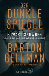 Der dunkle Spiegel – Edward Snowden und die globale Überwachungsindustrie - Barton Gellman