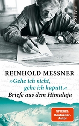 »Gehe ich nicht, gehe ich kaputt.« Briefe aus dem Himalaja -  Reinhold Messner