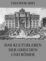Das Kulturleben der Griechen und R&ouml;mer - Theodor Birt
