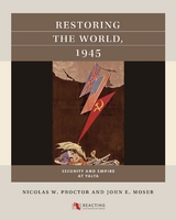 Restoring the World, 1945 -  John E. Moser,  Nicolas W. Proctor