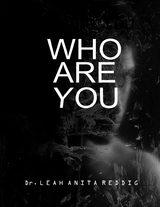 Who are You -  Dr. Leah Anita Reddig