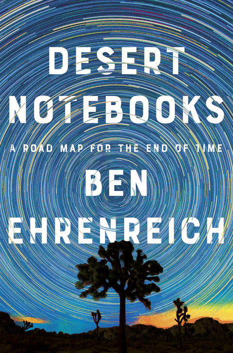 Desert Notebooks -  Ben Ehrenreich