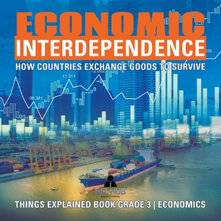 Economic Interdependence : How Countries Exchange Goods to Survive | Things Explained Book Grade 3 | Economics