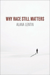 Why Race Still Matters - Alana Lentin