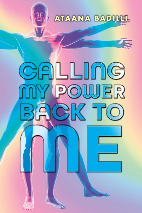 CALLING MY POWER BACK TO ME -  Ataana Badilli