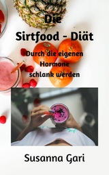 Die Sirtfood - Di&auml;t f&uuml;r Anf&auml;nger - Susanna Gari
