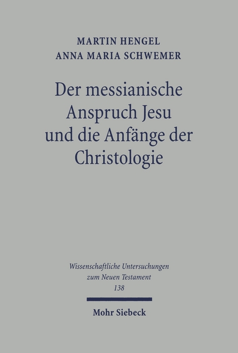 Der messianische Anspruch Jesu und die Anf&auml;nge der Christologie -  Martin Hengel,  Anna Maria Schwemer