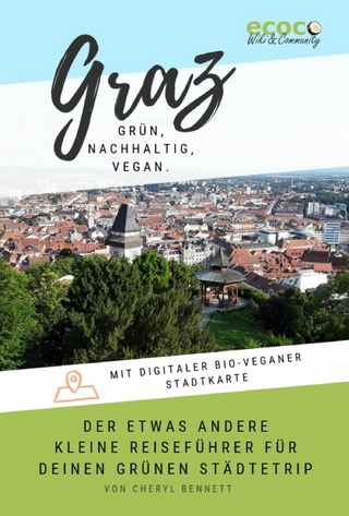 Graz - grün, nachhaltig, vegan. Der etwas andere kleine Reiseführer.