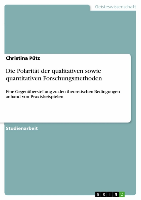 Die Polarit&auml;t der qualitativen sowie quantitativen Forschungsmethoden - Christina P&uuml;tz